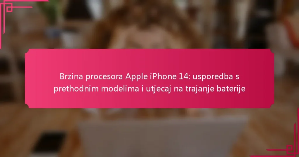 Brzina procesora Apple iPhone 14: usporedba s prethodnim modelima i utjecaj na trajanje baterije