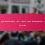 Brzina procesora Google Pixel 7: kako utječe na fotografiju i obradu podataka