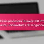 Brzina procesora Huawei P50 Pro: analiza, učinkovitost i 5G mogućnosti