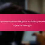 Brzina procesora Motorola Edge 30: značajke, performanse i utjecaj na video igre