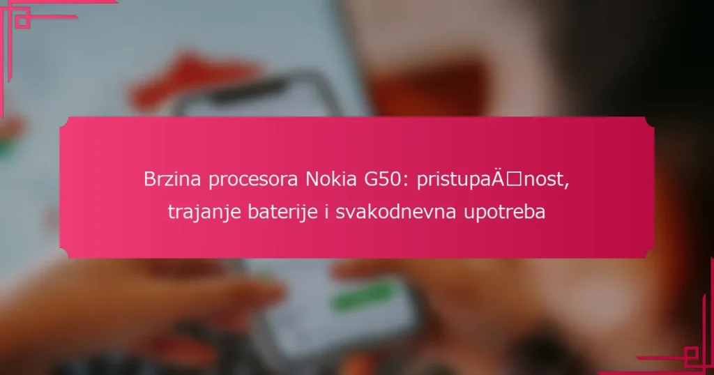 Brzina procesora Nokia G50: pristupačnost, trajanje baterije i svakodnevna upotreba