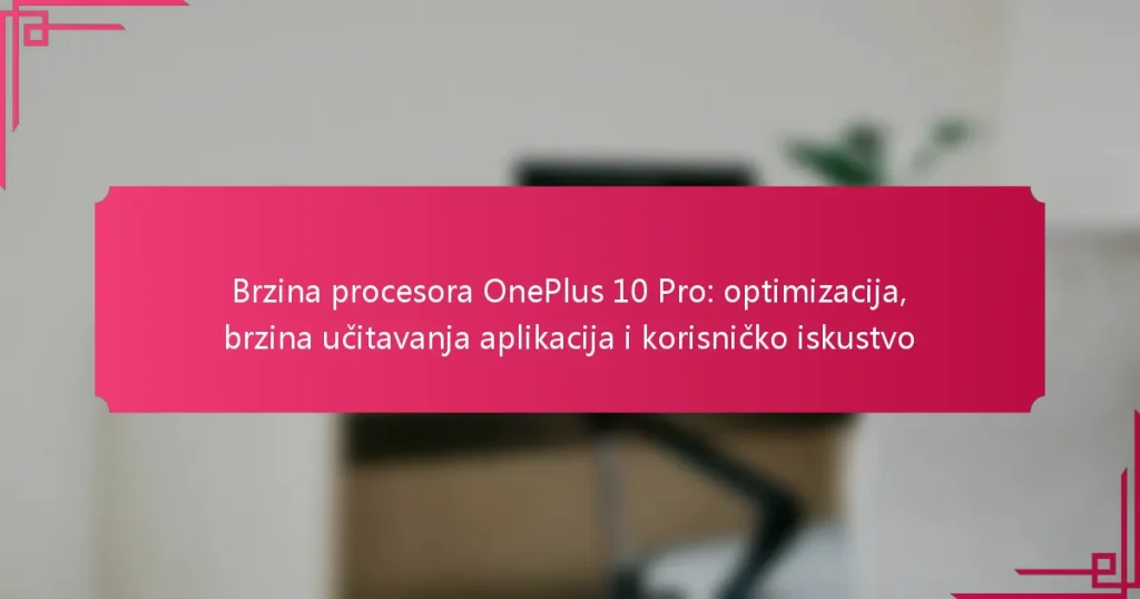 Brzina procesora OnePlus 10 Pro: optimizacija, brzina učitavanja aplikacija i korisničko iskustvo