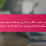 Brzina procesora Samsung Galaxy S23: performanse, energetska učinkovitost i mogućnosti hlađenja