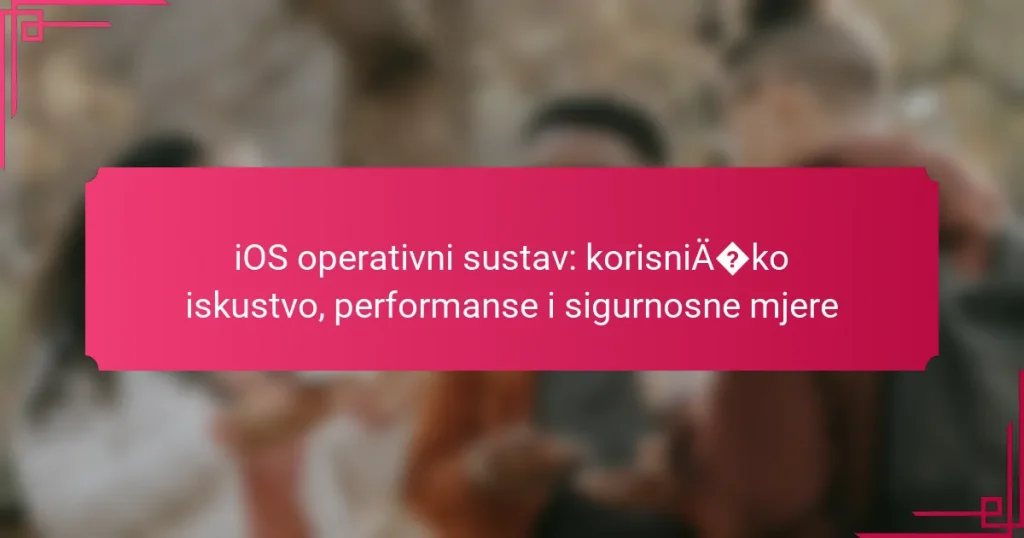 iOS operativni sustav: korisničko iskustvo, performanse i sigurnosne mjere