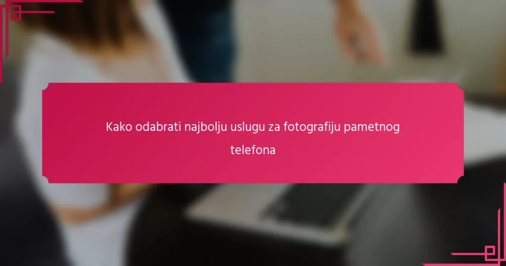 Kako odabrati najbolju uslugu za fotografiju pametnog telefona