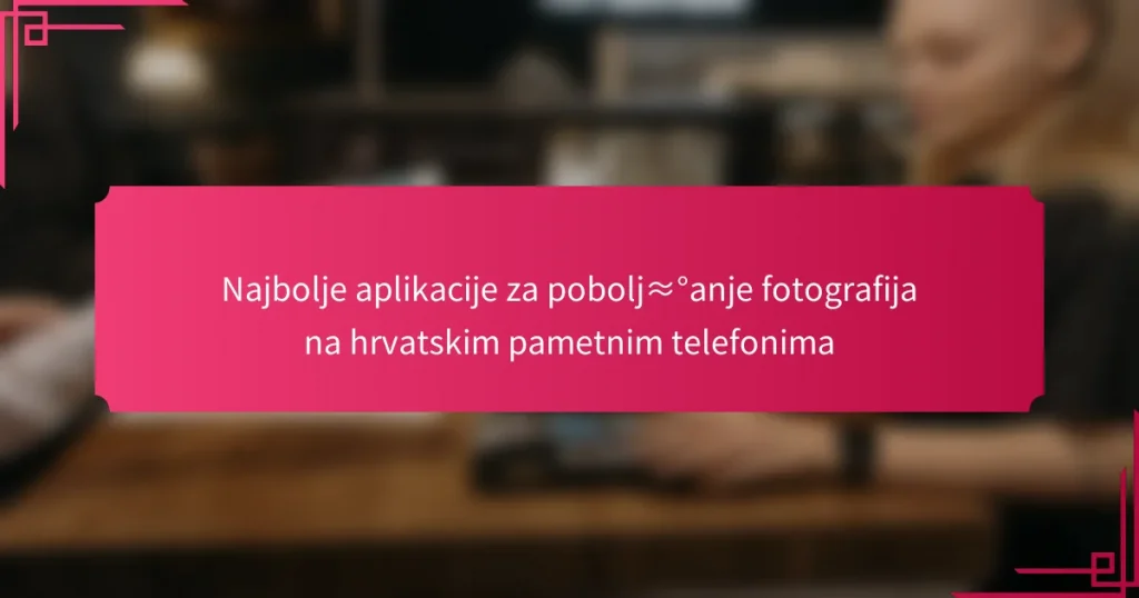 Najbolje aplikacije za poboljšanje fotografija na hrvatskim pametnim telefonima
