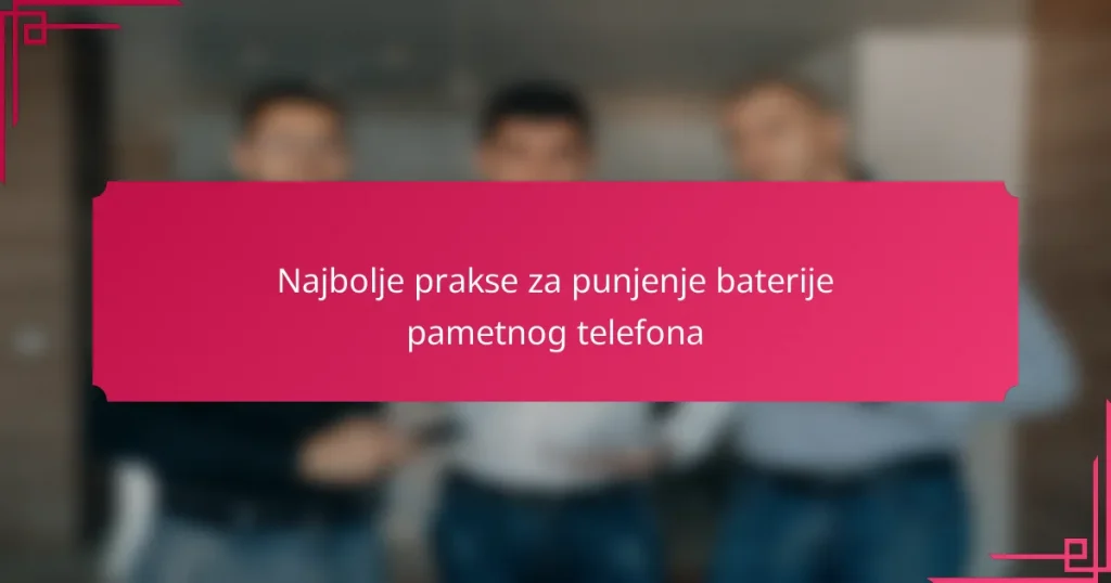 Najbolje prakse za punjenje baterije pametnog telefona