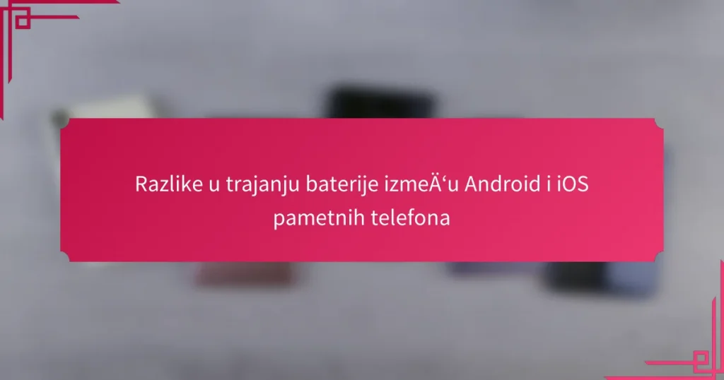 Razlike u trajanju baterije između Android i iOS pametnih telefona