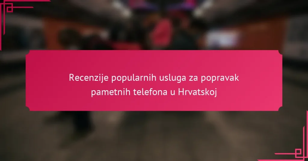 Recenzije popularnih usluga za popravak pametnih telefona u Hrvatskoj