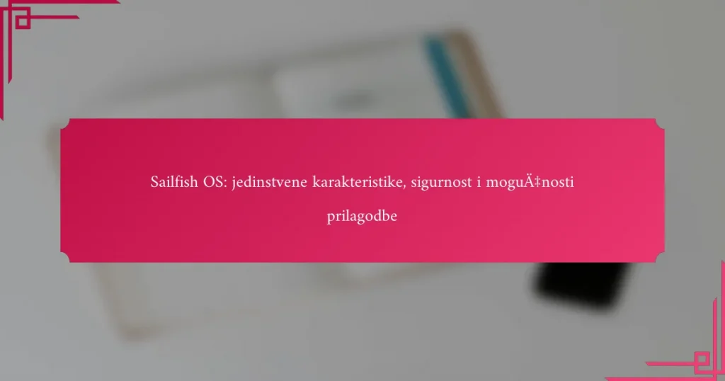 Sailfish OS: jedinstvene karakteristike, sigurnost i mogućnosti prilagodbe