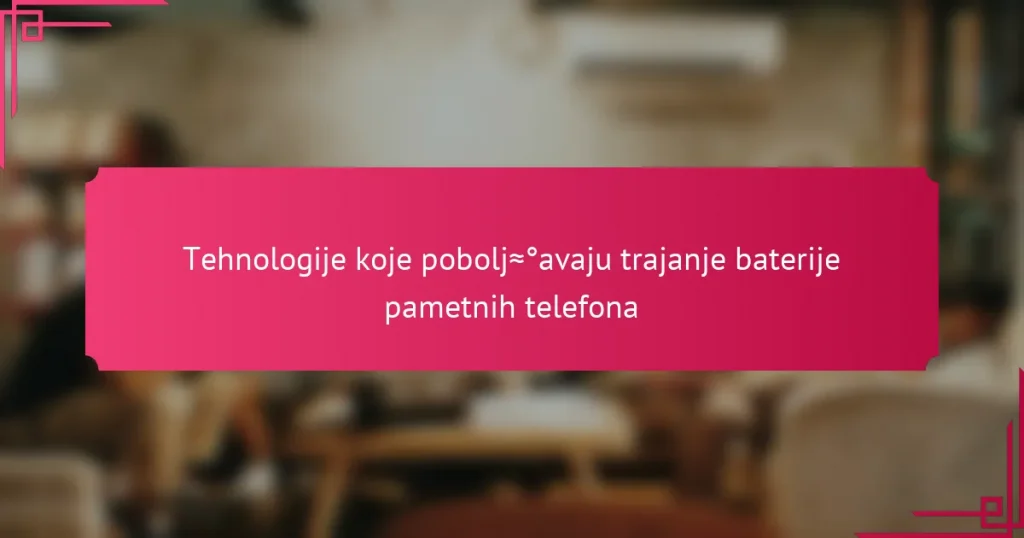 Tehnologije koje poboljšavaju trajanje baterije pametnih telefona