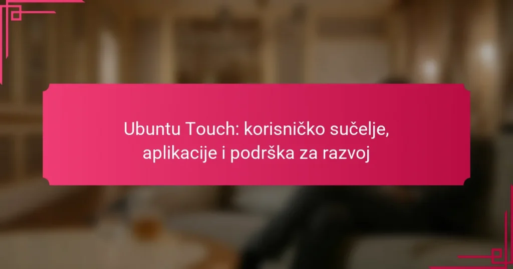 Ubuntu Touch: korisničko sučelje, aplikacije i podrška za razvoj