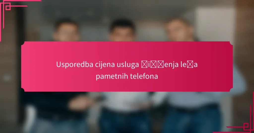 Usporedba cijena usluga čišćenja leća pametnih telefona
