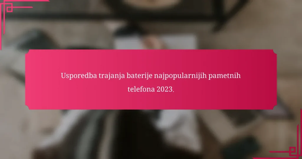 Usporedba trajanja baterije najpopularnijih pametnih telefona 2023.