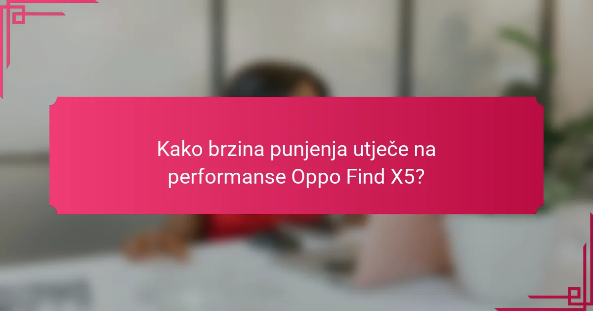 Kako brzina punjenja utječe na performanse Oppo Find X5?