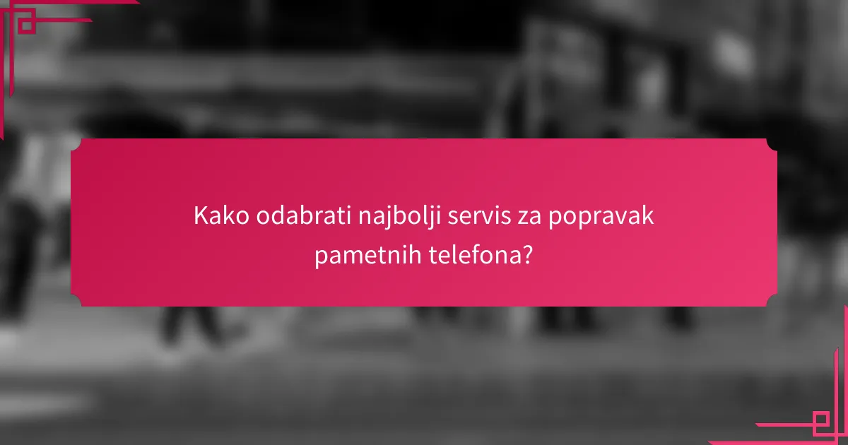 Kako odabrati najbolji servis za popravak pametnih telefona?