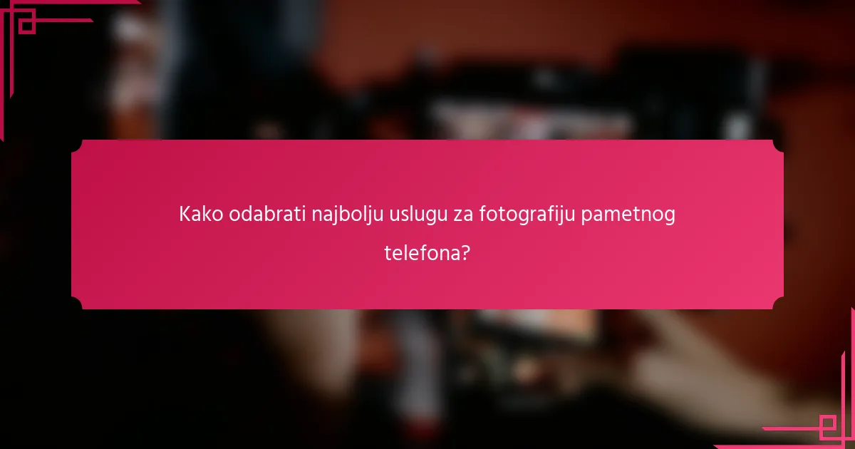 Kako odabrati najbolju uslugu za fotografiju pametnog telefona?