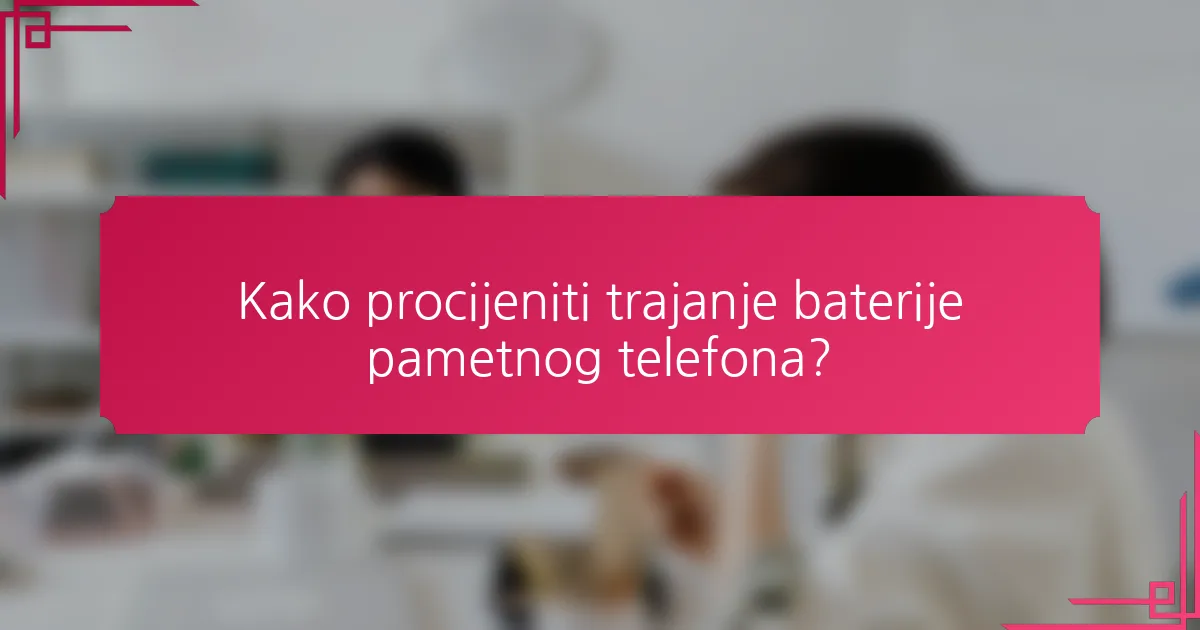 Kako procijeniti trajanje baterije pametnog telefona?