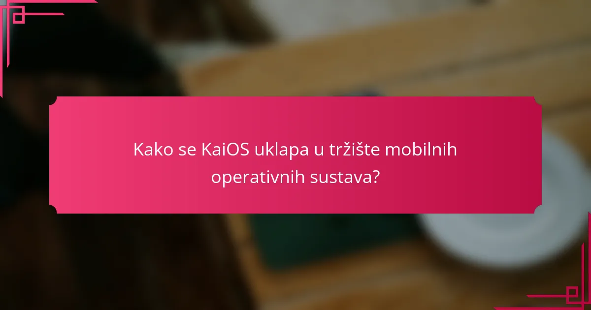 Kako se KaiOS uklapa u tržište mobilnih operativnih sustava?