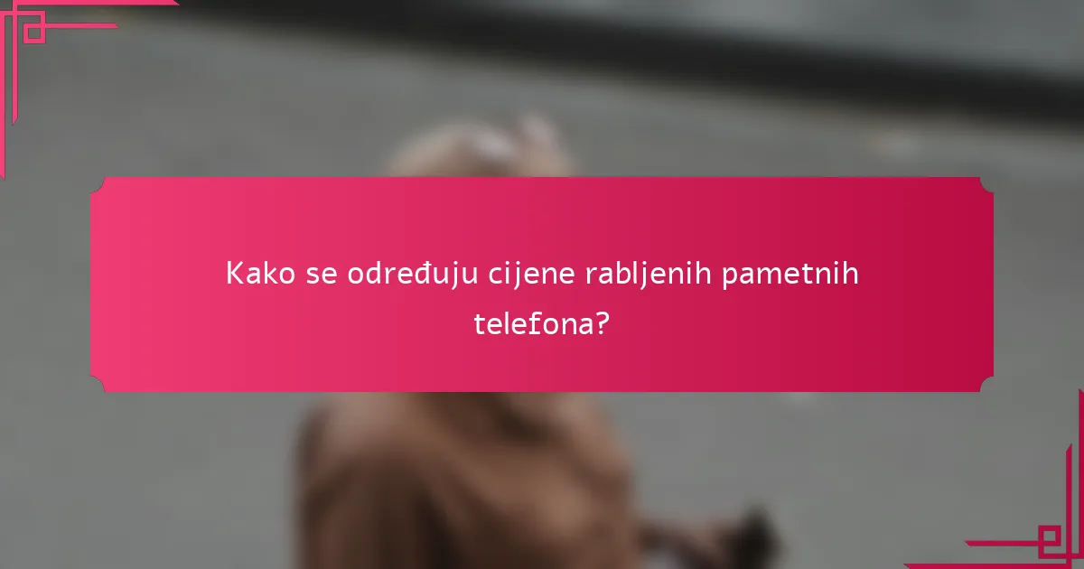 Kako se određuju cijene rabljenih pametnih telefona?