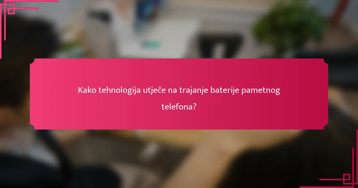 Kako tehnologija utječe na trajanje baterije pametnog telefona?