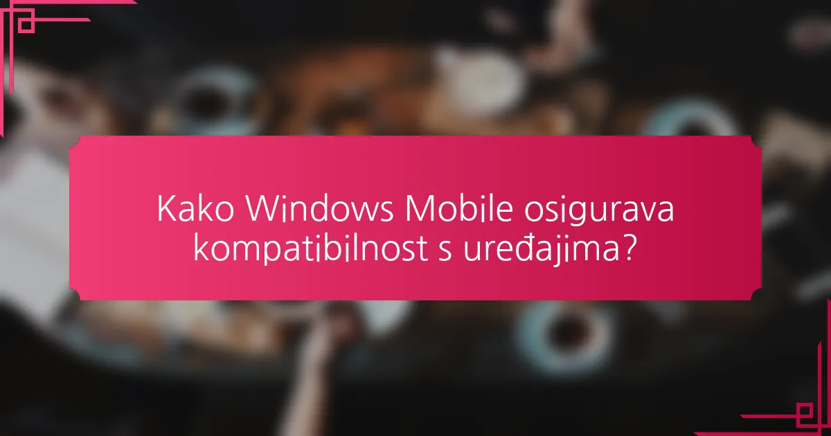 Kako Windows Mobile osigurava kompatibilnost s uređajima?