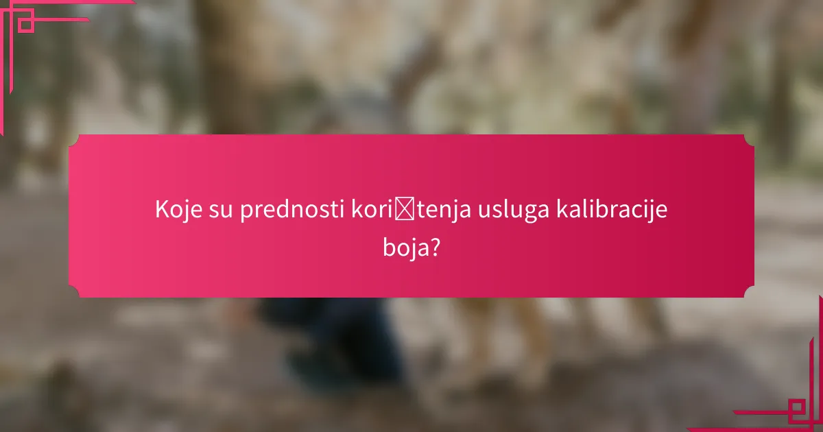 Koje su prednosti korištenja usluga kalibracije boja?