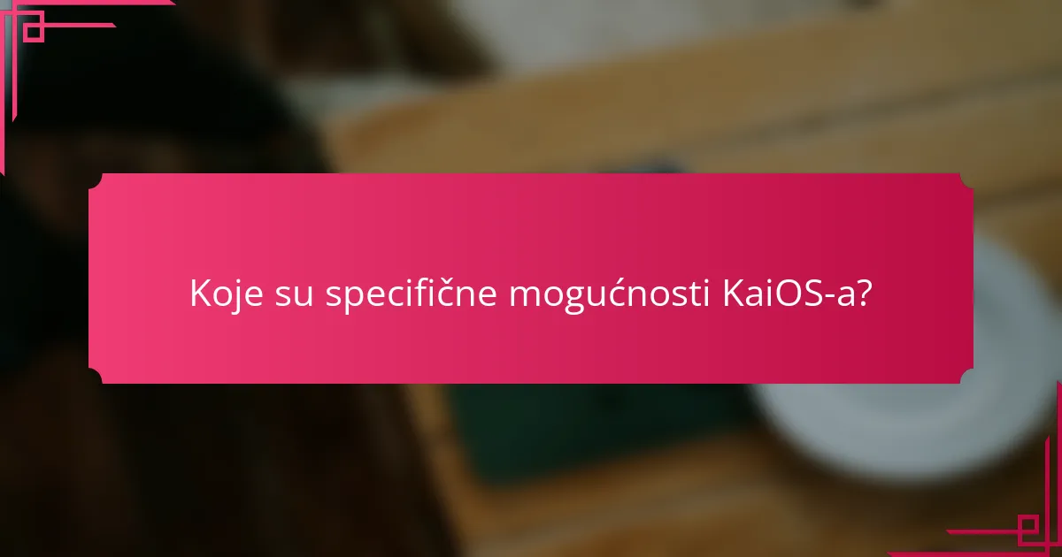 Koje su specifične mogućnosti KaiOS-a?