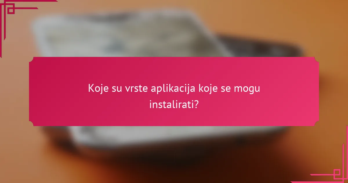 Koje su vrste aplikacija koje se mogu instalirati?