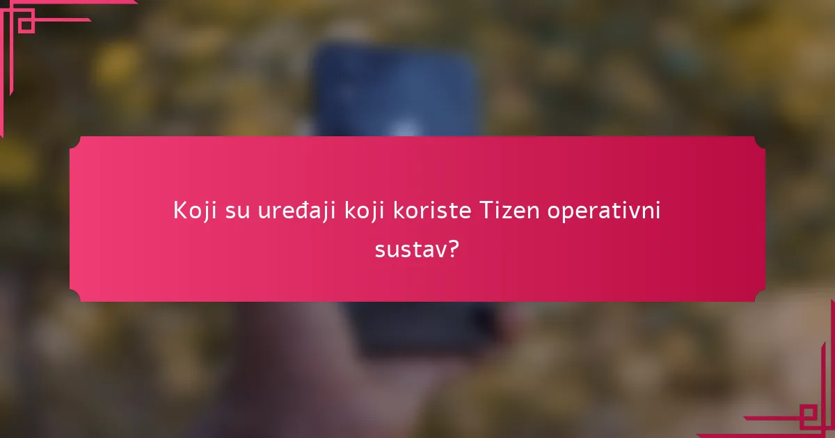 Koji su uređaji koji koriste Tizen operativni sustav?