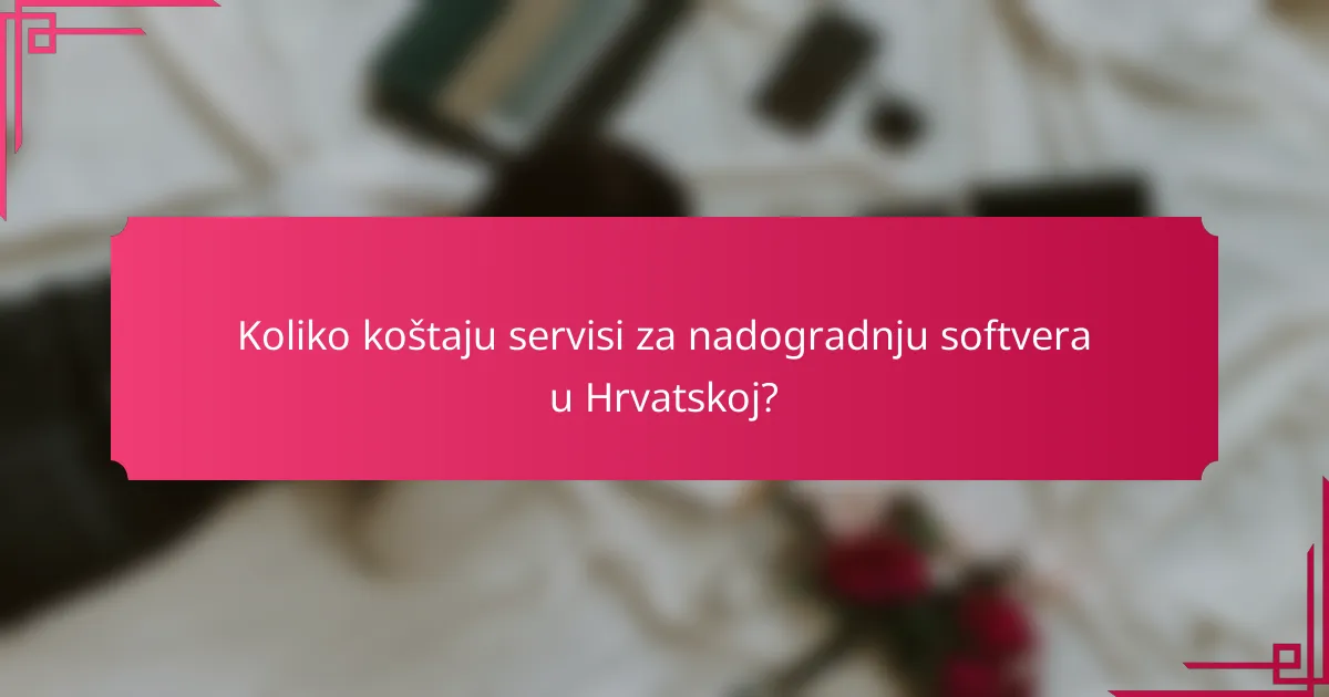Koliko koštaju servisi za nadogradnju softvera u Hrvatskoj?