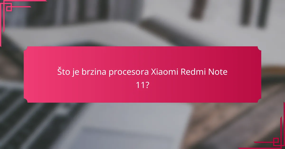 Što je brzina procesora Xiaomi Redmi Note 11?