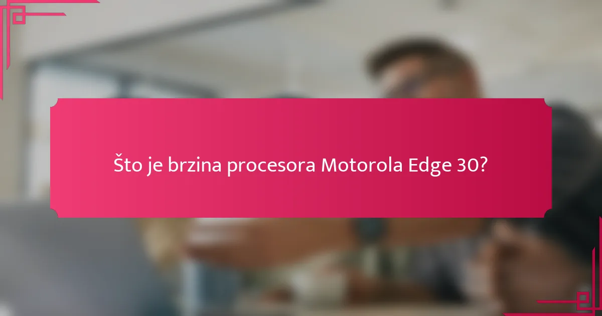 Što je brzina procesora Motorola Edge 30?