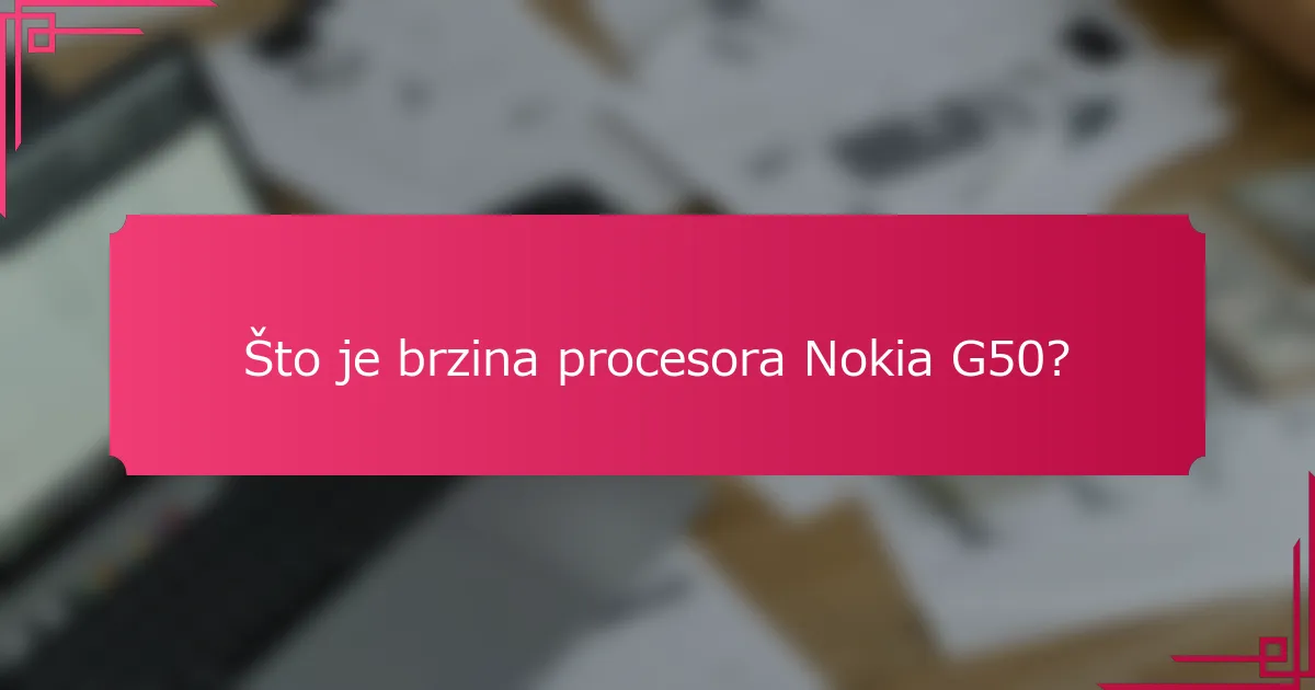 Što je brzina procesora Nokia G50?