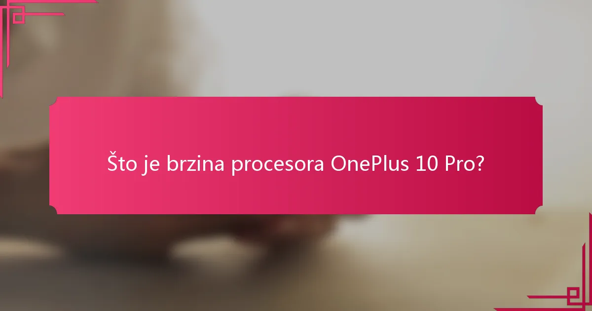 Što je brzina procesora OnePlus 10 Pro?