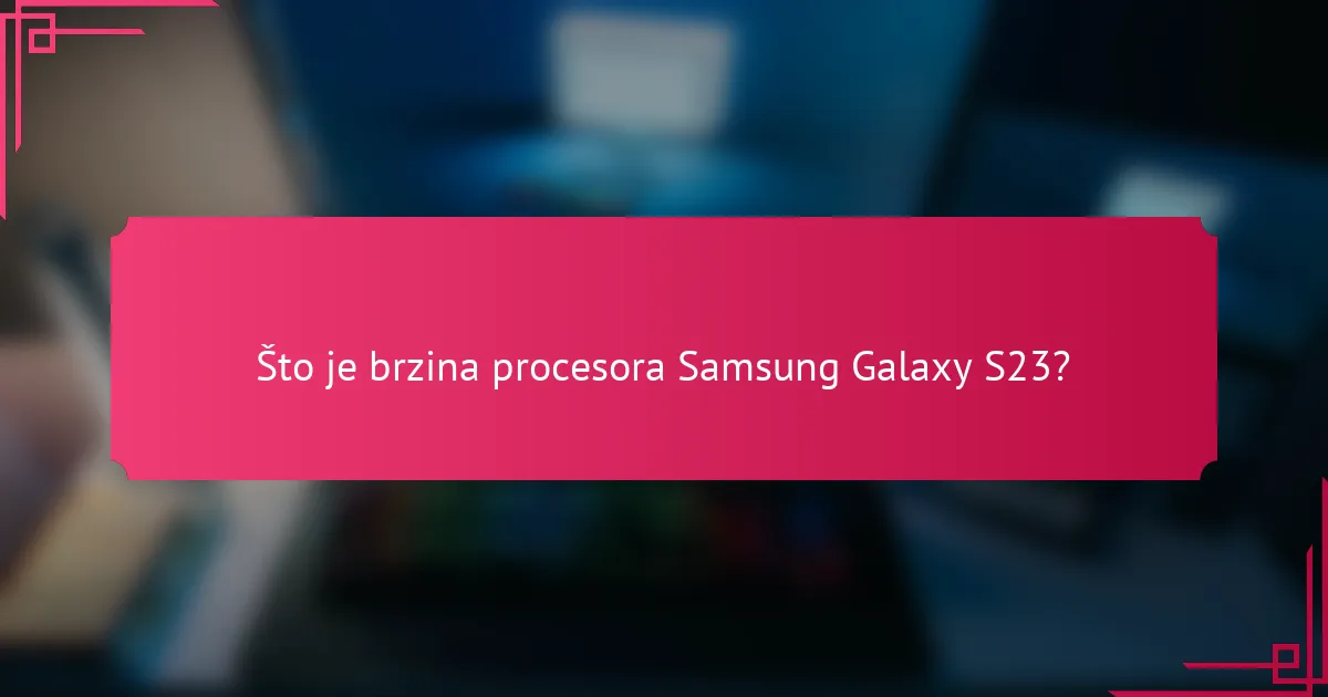 Što je brzina procesora Samsung Galaxy S23?