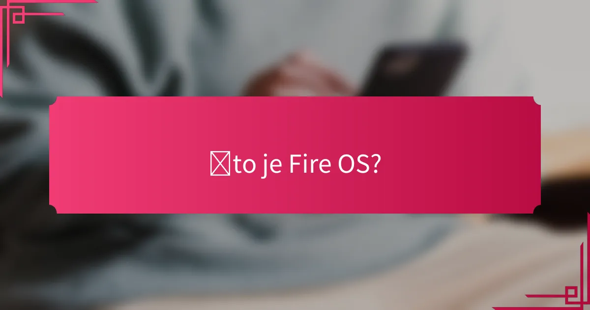 Što je Fire OS?