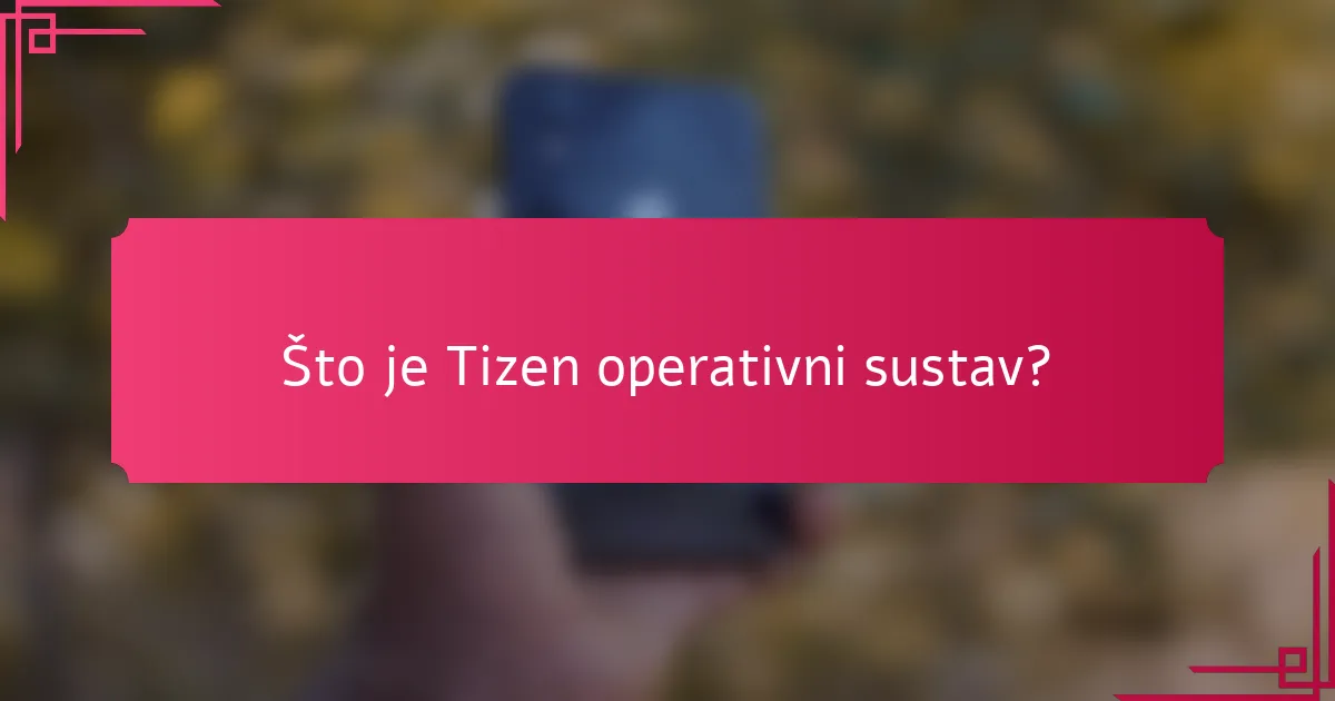 Što je Tizen operativni sustav?