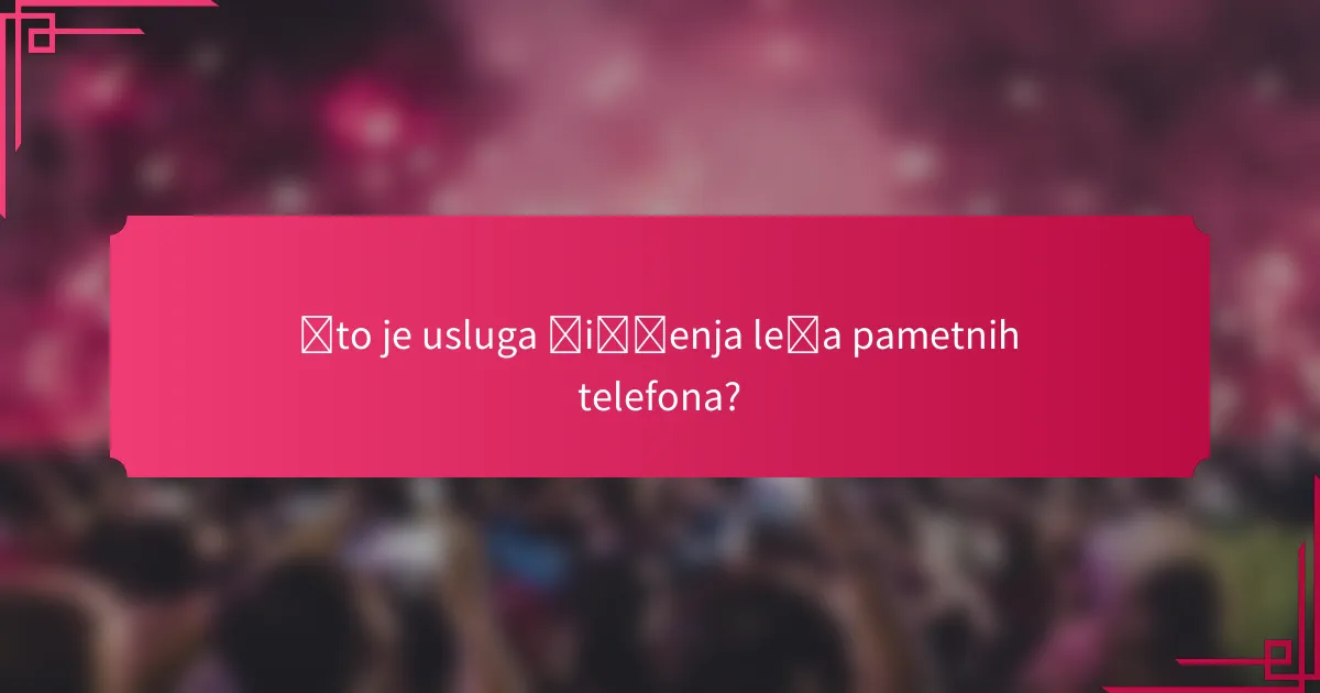 Što je usluga čišćenja leća pametnih telefona?