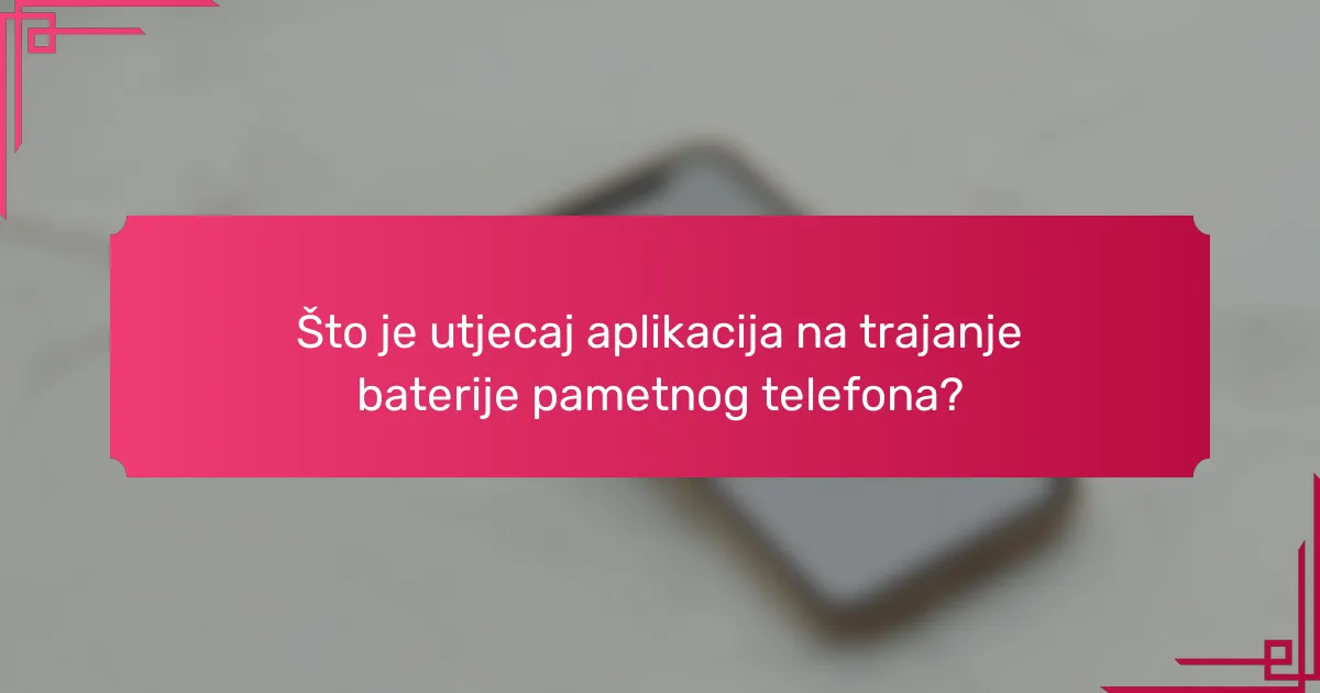 Što je utjecaj aplikacija na trajanje baterije pametnog telefona?