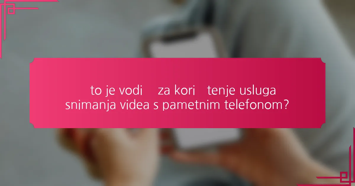 Što je vodič za korištenje usluga snimanja videa s pametnim telefonom?