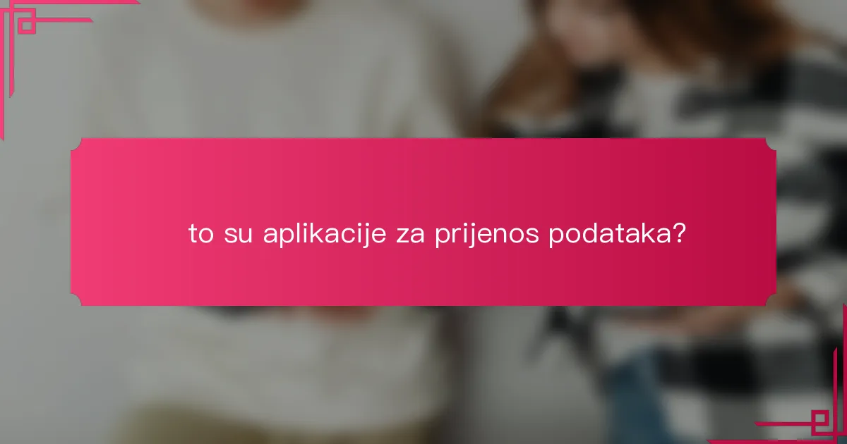 Što su aplikacije za prijenos podataka?