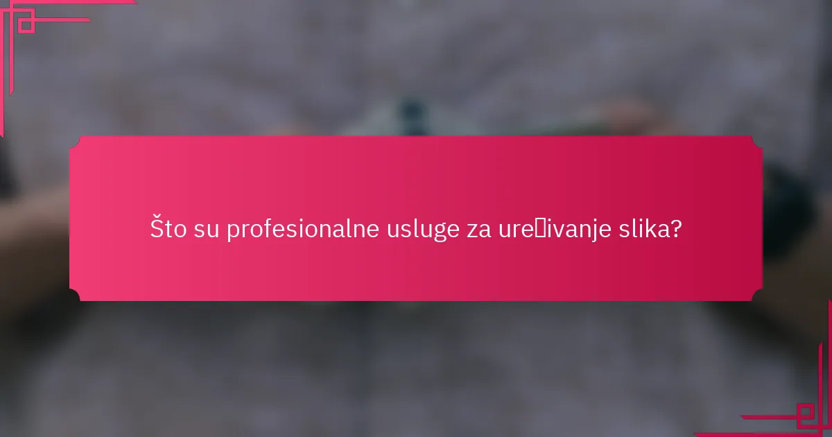 Što su profesionalne usluge za uređivanje slika?