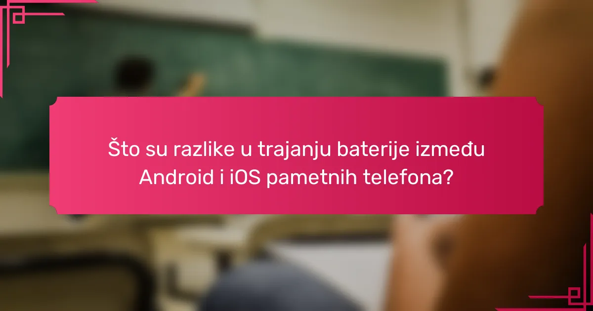Što su razlike u trajanju baterije između Android i iOS pametnih telefona?