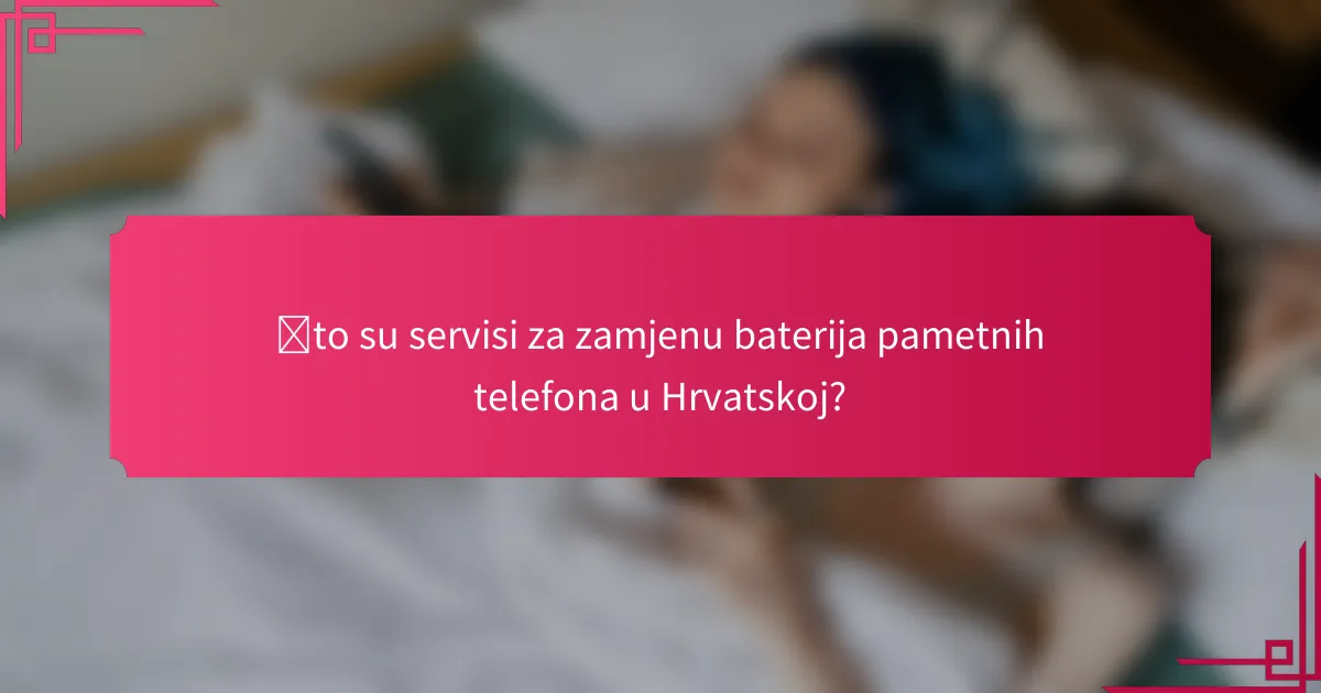 Što su servisi za zamjenu baterija pametnih telefona u Hrvatskoj?